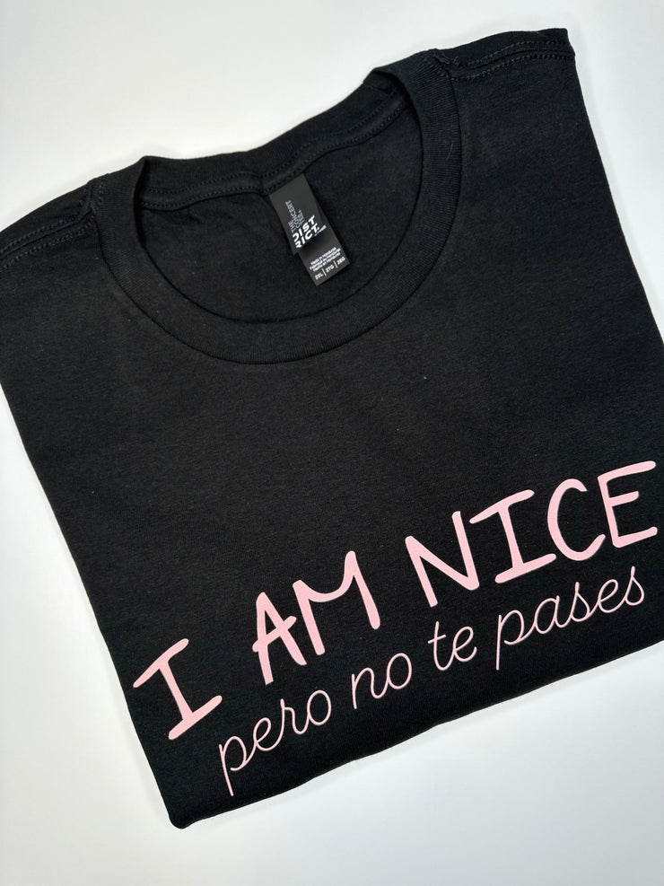 I am nice pero no te pases - Latin Sayings Shirt