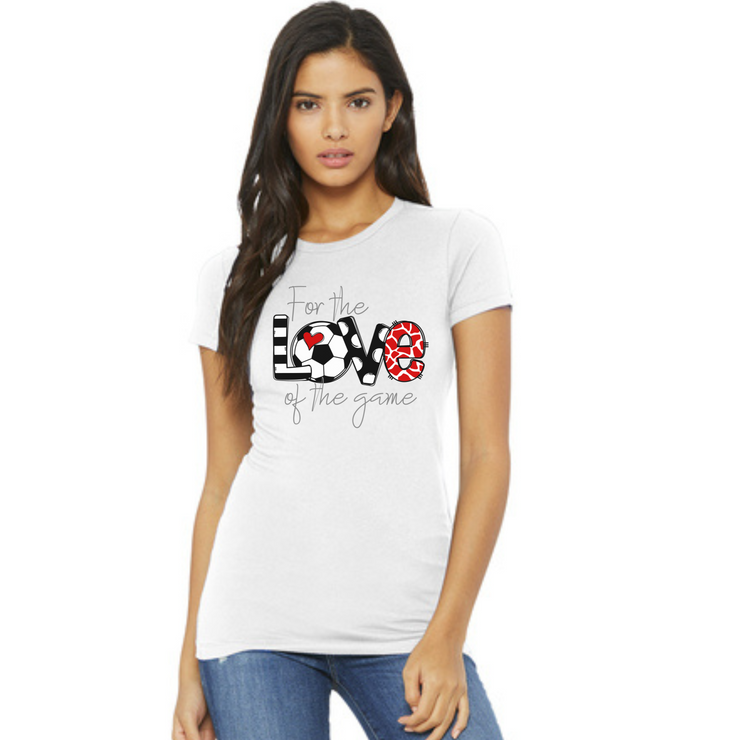 For The LOVE of the Game Soccer T-Shirt | Adult and Youth